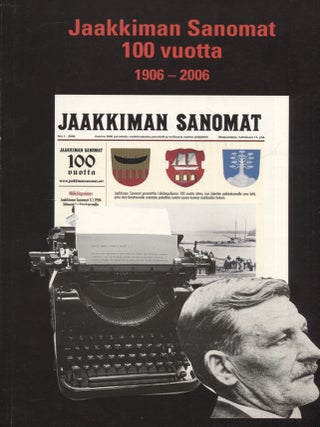 Item #8592 Jaakkiman Sanomat 100 vuotta : Uutisointia lukijoiden ehdoilla 1906-2006 - Karelian...