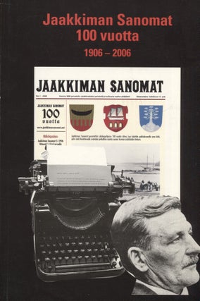 Item #8592 Jaakkiman Sanomat 100 vuotta : Uutisointia lukijoiden ehdoilla 1906-2006 - Karelian...