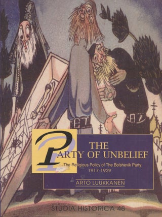 Item #8595 The Party of Unbelief : The Religious Policy of the Bolshevik Party 1917-1929. Arto...