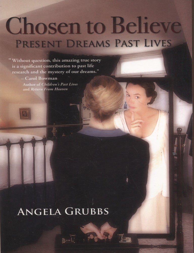 Item #8597 Chosen to Believe : Present Dreams Past Lives. Angela Grubbs.