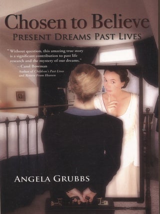 Item #8597 Chosen to Believe : Present Dreams Past Lives. Angela Grubbs