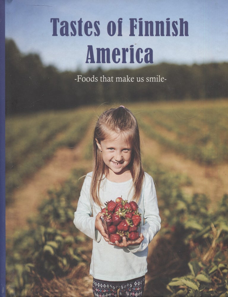 Item #8604 Tastes of Finnish America : Foods That Make Us Smile. James Kurtti.