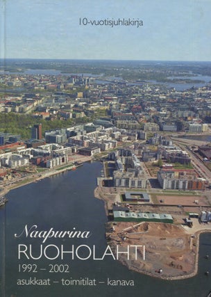 Item #8605 Naapurina Ruoholahti : 1992-2002, asukkaat - toimitilat - kanava : 10-vuotisjuhlakirja...