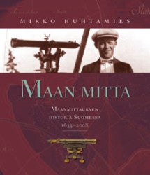 Item #8610 Maan mitta : Maanmittauksen historia Suomessa 1633-2008. Mikko Huhtamies
