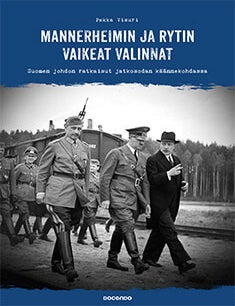 Item #8615 Mannerheimin ja Rytin vaikeat valinnat : Suomen johdon ratkaisut jatkosodan k&auml;&auml;nnekohdassa - Finland in World War II. Pekka Visuri.
