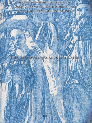 Item #8623 The Conservator as an Investigator : Postprints of the Baltic-Nordic Conference on...