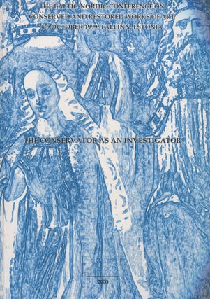 Item #8623 The Conservator as an Investigator : Postprints of the Baltic-Nordic Conference on...