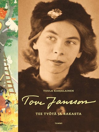 Item #8628 Tove Jansson : Tee ty&ouml;t&auml; ja rakasta. Tuula Karjalainen, Tove Jansson