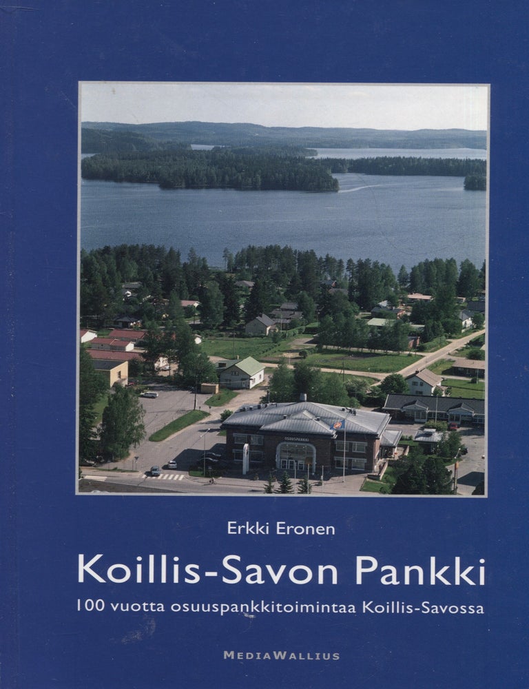 Item #8637 Koillis-Savon pankki : 100 vuotta osuuspankkitoimintaa Koillis-Savossa - Local Banking History in Finland. Erkki Eronen.
