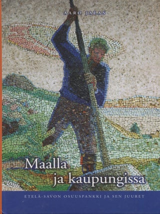 Item #8638 Maalla ja kaupungissa : Etel&auml;-Savon Osuuspankki ja sen juuret - Local Banking History...