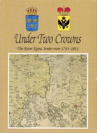 Item #87 Under Two Crowns : The River Kymi, Border River 1743-1811 - Finland. Eeva-Liisa Oksanen