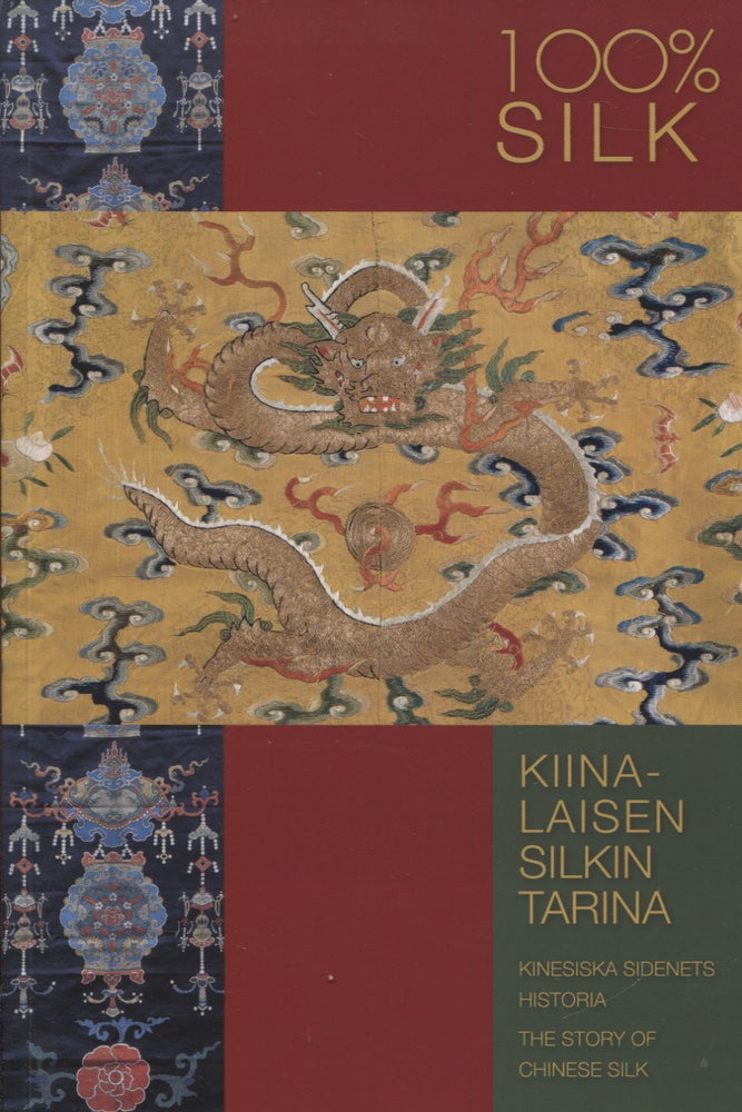Item #894 100% Silk : Kiinalaisen silkin tarina = Kinesiska sidenets historia = The Story of Chinese Silk. Hannele Savelainen, Päivi Talasmaa.