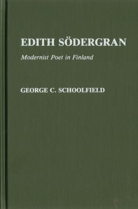Edith Södergran : Modernist Poet in Finland : Contributions to the Study of World. George C. Schoolfield.