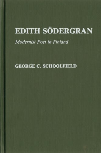 Item #924 Edith Södergran : Modernist Poet in Finland : Contributions to the Study of World Literature, Number 3. George C. Schoolfield.