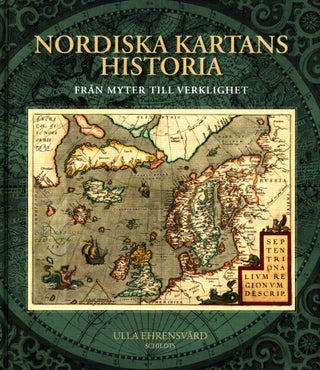 Item #950 Nordiska kartans historia : Från myter till verklighet. Ulla Ehrensvärd