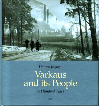 Item #957 Varkaus and Its People : A Hundred Years. Hannu Itkonen