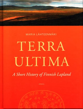 Item #979 Terra Ultima : A Short History of Finnish Lapland - English edition. Maria...